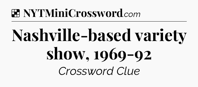 Solution: Nashville-based variety show, 1969-92 - NYT Crossword
