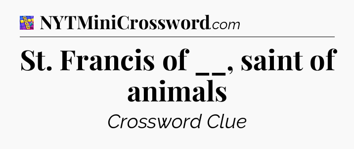 St. Francis of __, saint of animals Codycross
