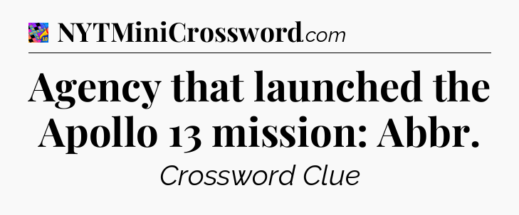 Agency that launched the Apollo 13 mission: Abbr Crossword Clue