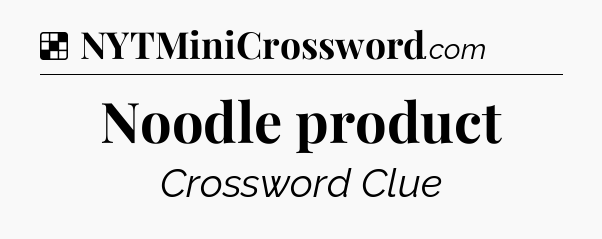 Solution: Noodle product - NYT Crossword