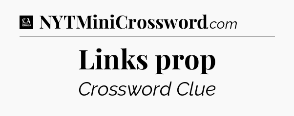 Links prop - LA Times Crossword