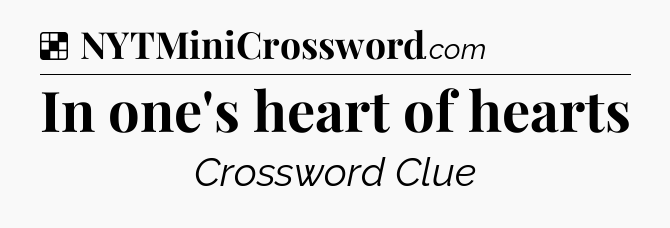 Solution: In one's heart of hearts - NYT Crossword