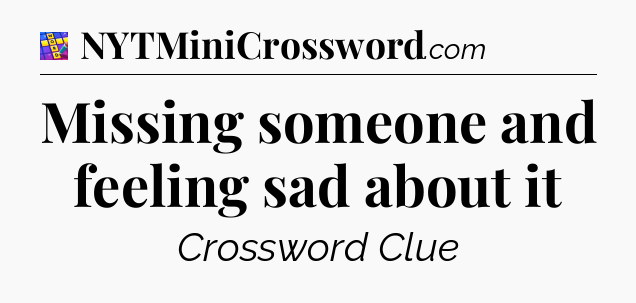 Missing someone and feeling sad about it Codycross