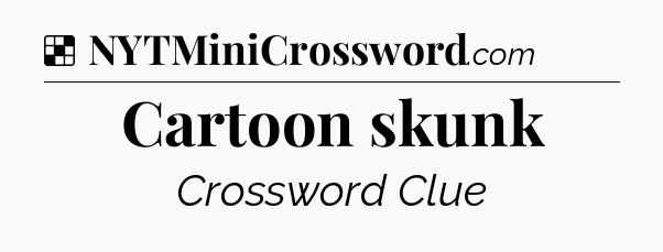 Solution: Cartoon skunk - NYT Crossword