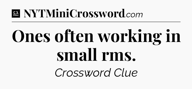 Ones often working in small rms - LA Times Crossword