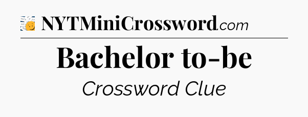 Bachelor to-be - 7 Little Words