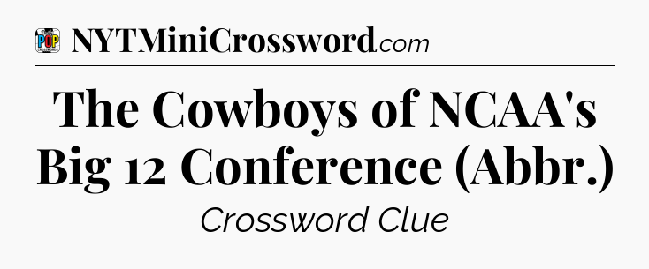 The Cowboys of NCAA's Big 12 Conference (Abbr.) Crossword Clue