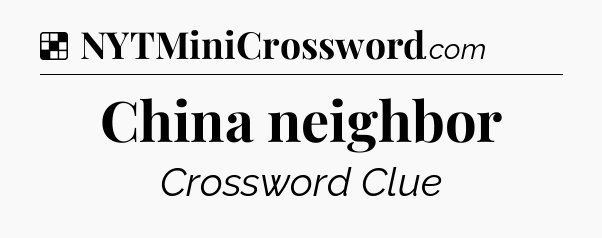 Solution: China neighbor - NYT Crossword