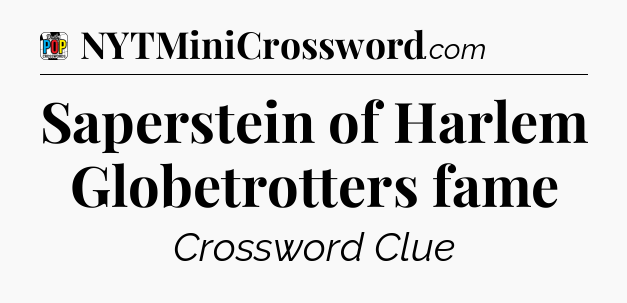 Saperstein of Harlem Globetrotters fame Crossword Clue