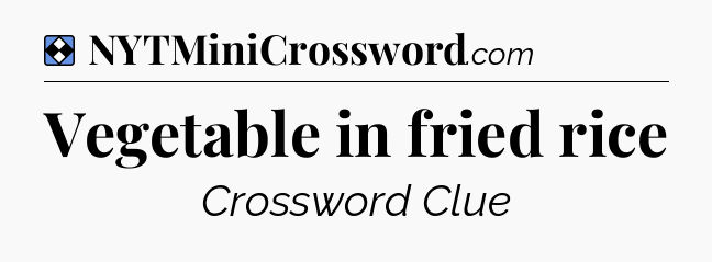 Solution: Vegetable in fried rice - NYT Mini Crossword