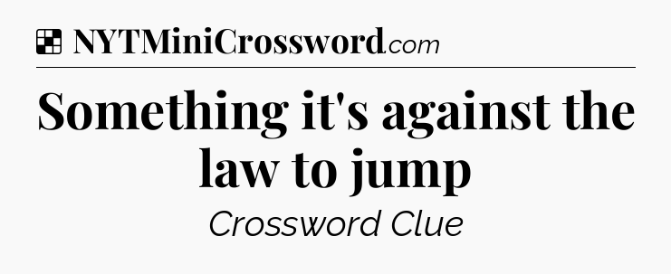 Solution: Something it's against the law to jump - NYT Crossword