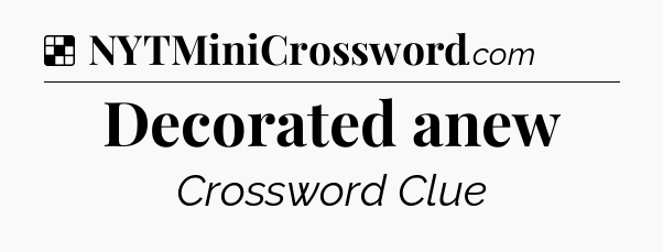 Solution: Decorated anew - NYT Crossword