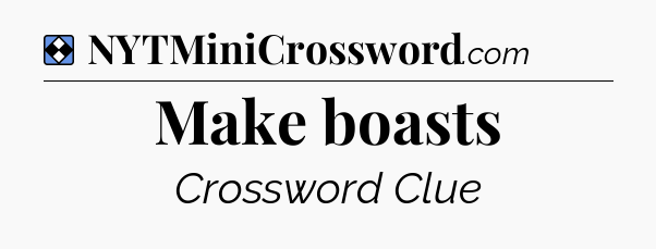 Solution: Make boasts - NYT Mini Crossword