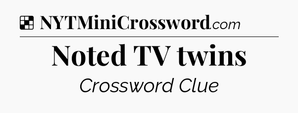 Solution: Noted TV twins - NYT Crossword