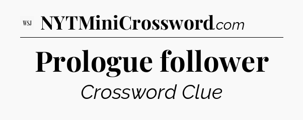 Prologue follower - WSJ Crossword