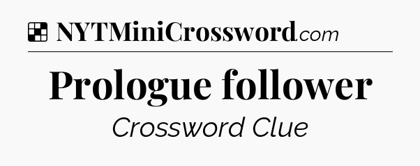 Solution: Prologue follower - NYT Crossword