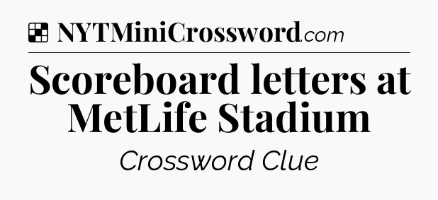 Solution: Scoreboard letters at MetLife Stadium  - NYT Crossword