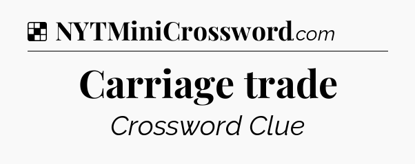 Solution: Carriage trade - NYT Crossword