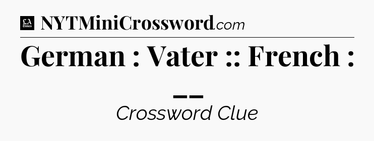 German : Vater :: French : __ - LA Times Crossword