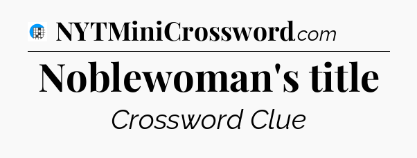 Noblewoman's title Crossword Clue