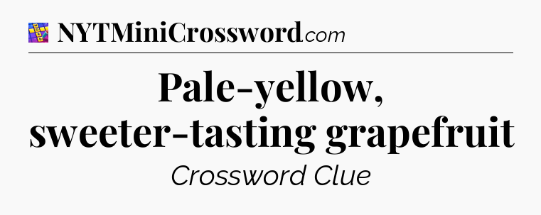 Pale-yellow, sweeter-tasting grapefruit Codycross