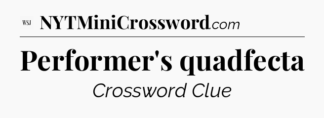 Performer's quadfecta - WSJ Crossword