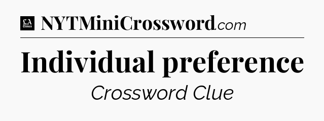 Individual preference - LA Times Crossword