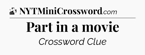 Part in a movie - Daily Themed Mini Crossword
