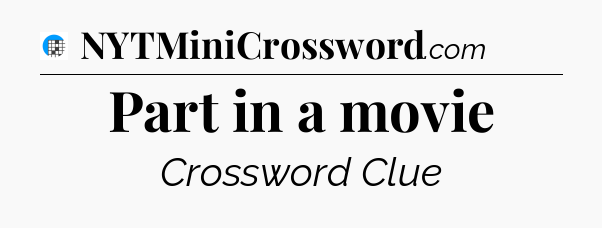 Part in a movie Crossword Clue