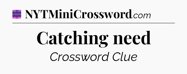 Catching need - Thomas Joseph Crossword