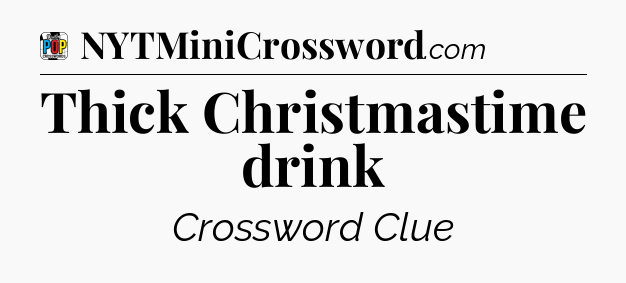 Thick Christmastime drink Crossword Clue