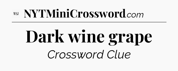 Dark wine grape - WSJ Crossword