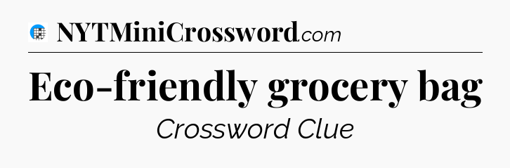 Eco-friendly grocery bag Crossword Clue