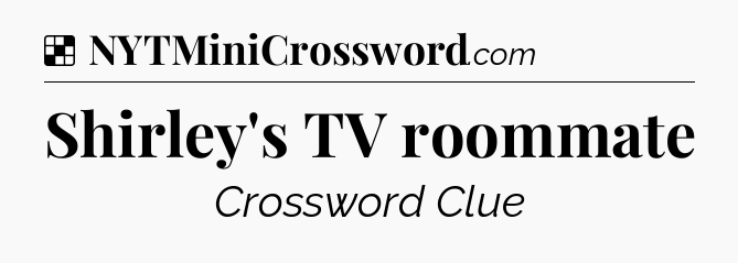Solution: Shirley's TV roommate - NYT Crossword