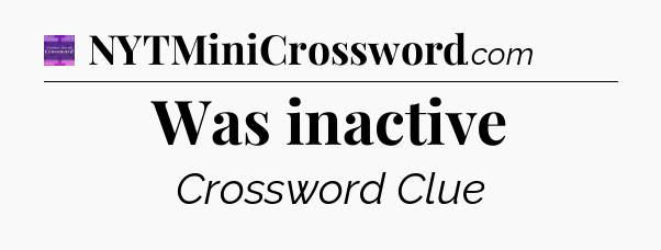 Was inactive - Thomas Joseph Crossword