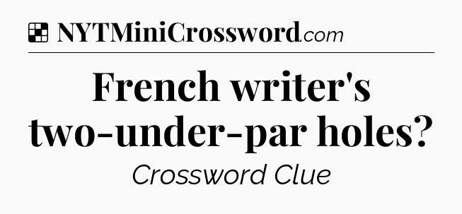 Solution: French writer's two-under-par holes - NYT Crossword