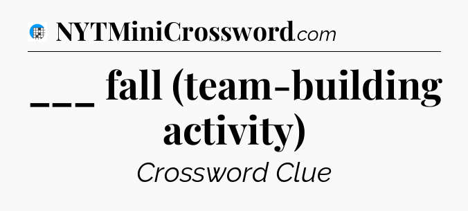 ___ fall (team-building activity) Crossword Clue
