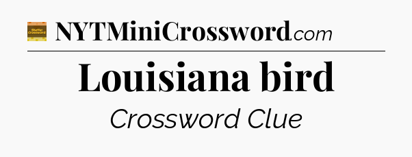 Louisiana bird - Eugene Sheffer Crossword