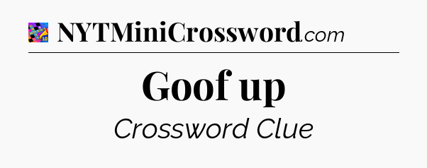 Goof up Crossword Clue