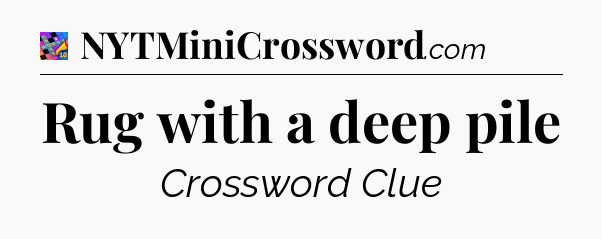 Rug with a deep pile Crossword Clue