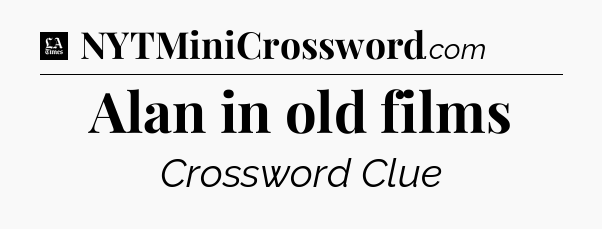 Alan in old films - LA Times Crossword