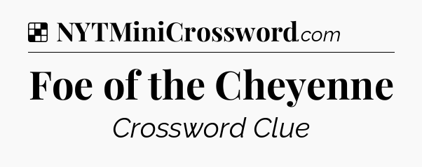 Solution: Foe of the Cheyenne - NYT Crossword