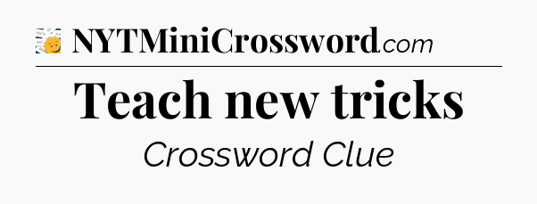 Teach new tricks - 7 Little Words