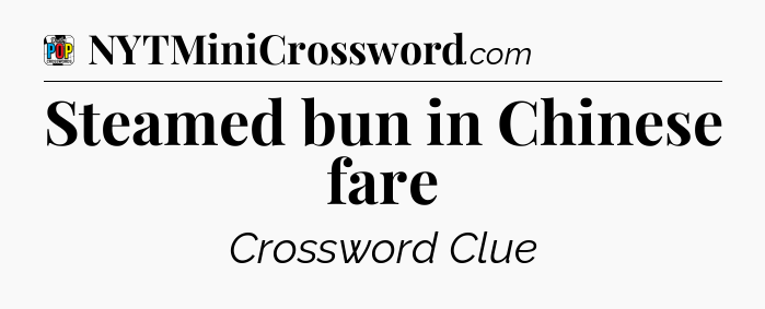 Steamed bun in Chinese fare Crossword Clue