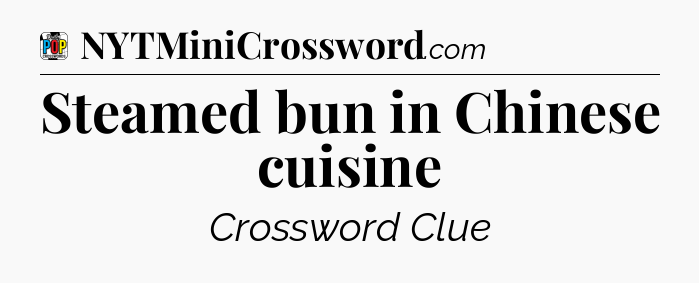 Steamed bun in Chinese cuisine Crossword Clue