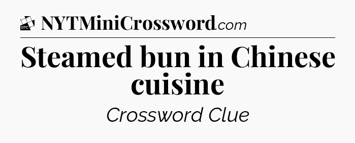 Steamed bun in Chinese cuisine - Daily Themed Classic Crossword