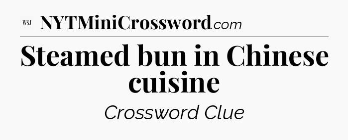 Steamed bun in Chinese cuisine - WSJ Crossword