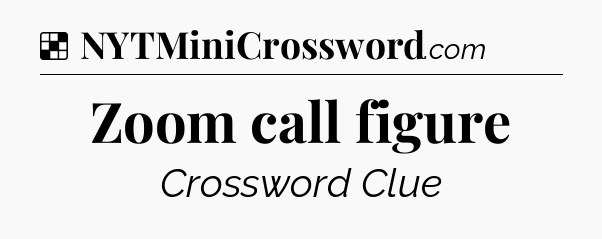 Solution: Zoom call figure - NYT Crossword