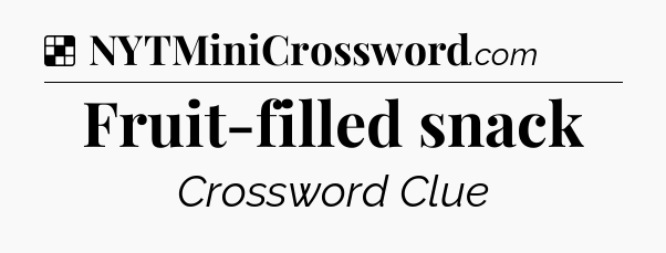 Solution: Fruit-filled snack - NYT Crossword