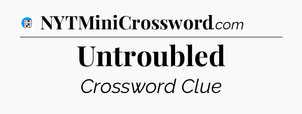 Untroubled Crossword Clue